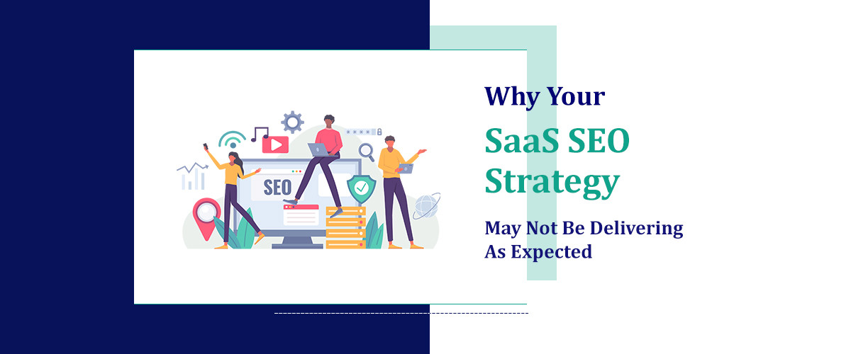Why Your SaaS SEO Strategy May Not Be Delivering As Expected